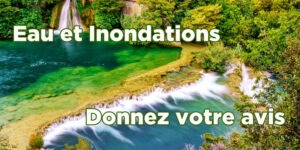 Gestion de l’eau et des inondations : donnez votre avis